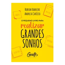 O Pequeno Livro Para Realizar Grandes Sonhos, De Robson Hamuche. Editora Gente, Capa Mole Em Português