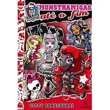 Livro Monster High - Monstramigas Ate O Fim - Gitty Daneshvari [2014]