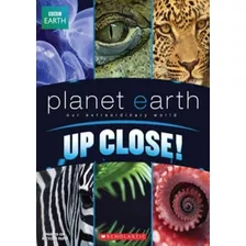Planet Earth: - Up Close!