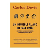 Un Inmueble Al  AÃ±o  No Hace  DaÃ±o  -  Carlos  Devis. Nuevo