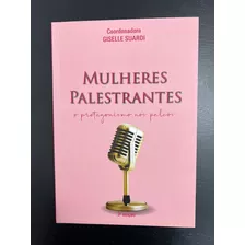 Mulheres Palestrantes O Protagonismo Nos Palcos