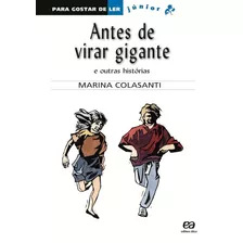 Antes De Virar Gigante E Outras Histórias, De Colasanti, Marina. Série Para Gostar De Ler Júnior Editora Somos Sistema De Ensino, Capa Mole Em Português, 2010