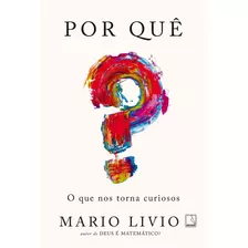 Livro Por Quê? O Que Nos Torna Curiosos