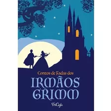 Livro Contos E Fadas Dos Irmãos Grimm - Irmãos Grimm [2021]