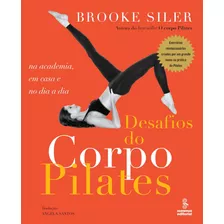 Desafios Do Corpo Pilates: Na Academia, Em Casa E No Dia A Dia, De Siler, Brooke. Editora Summus Editorial Ltda., Capa Mole Em Português, 2009