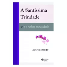 Santíssima Trindade É A Melhor Comunidade, De Boff, Leonardo. Editora Vozes Ltda., Capa Mole Em Português, 2011