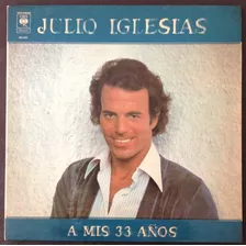 Vinilo Lp A Mis Treinta Y Tres Años Y Hey - Julio Iglesias