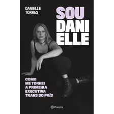 Sou Danielle: Como Me Tornei A Primeira Executiva Trans Do B