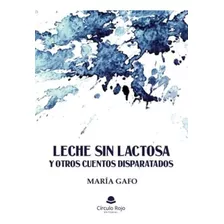 Libro Leche Sin Lactosa Y Otros Cuentos Disparatados De Marí