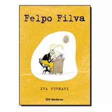 Felpo Filva, De Eva Furnari. Editora Moderna, Capa Mole Em Português, 2006