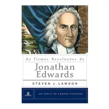 As Firmes Resoluções De Jonathan Edwards, De Lawson, Steven J.. Série Um Perfil De Homens Piedosos Editora Missão Evangélica Literária, Capa Mole Em Português, 2019