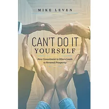 Libro: Cant Do It Yourself: How Commitment To Others Leads