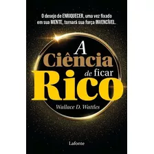 A Ciência De Ficar Rico - O Desejo De Enriquecer, Uma Vez...