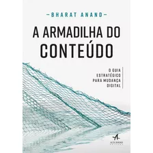 A Armadilha Do Conteúdo: O Guia Estratégico Para Mudança Digital, De Anand, Bharat. Starling Alta Editora E Consultoria Eireli, Capa Mole Em Português, 2018