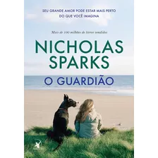 O Guardião: Seu Grande Amor Pode Estar Mais Perto Do Que Você Imagina, De Sparks, Nicholas. Editora Arqueiro Ltda., Capa Mole Em Português, 2016