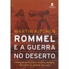Rommel E A Guerra No Deserto: Combates Da Segunda Guerra Mun, De Martin Kitchen. Editora Solomon Editores - Topico, Capa Mole Em Português