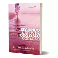 Livro Seguindo A Deus De Todo O Coração - Elizabeth George