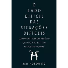 Lado Dificil Das Situaçoes Dificeis, O - Horowitz, Ben