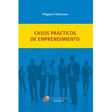 Casos Practicos De Emprendimiento - Llamazares Garcia-lomas 
