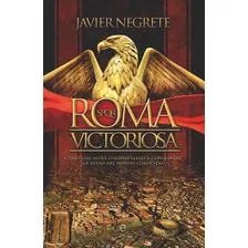 Roma Victoriosa, De Negrete Medina, Javier. Editorial La Esfera De Los Libros, S.l., Tapa Blanda En Español