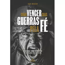 Livro Como Vencer Suas Guerras Pela Fé: Descubra Como Enf...