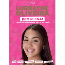 Livrão Lorrayne Oliveira Bem Plena!: A Incrível Jornada Da Jovem Em Busca De Seus Sonhos, De Oliveira, Lorrayne. Editora Nova Fronteira Participações S/a, Capa Mole Em Português, 2021