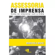 Assessoria De Imprensa: Como Se Relacionar Com A Mídia, De Mafei, Maristela. Editora Pinsky Ltda, Capa Mole Em Português, 2004