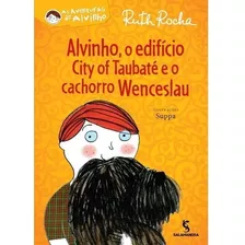 Alvinho, O Edifício City Of Taubaté E O Cachorro Wenceslau - 6 ª Imp., De Ruth Rocha; Suppa. Editora Salamandra, Capa Mole Em Português, 2010