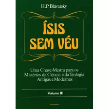 Ísis Sem Véu Vol. Iii: Ísis Sem Véu Vol. Iii, De Blavatsky, H. P.. Editora Pensamento-cultrix Ltda., Capa Mole Em Português, 1991