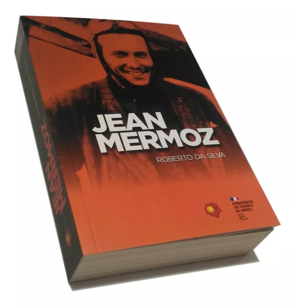Jean Mermoz - O Triunfo, A Glória E A Tragédia De Um Herói
