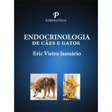 Endocrinologia De Cães E Gatos, De Eric Vieira Januário. Editora Payá, Edição 1ª Edicao 2021 Em Português