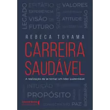 Carreira Saudável: A Realização De Se Tornar Um Líder Sustentável, De Toyama Rebeca. Editora Literare Books International, Capa Mole, Edição 1 Em Português, 2023