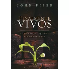 Finalmente Vivos, De Piper, John. Editora Missão Evangélica Literária, Capa Mole Em Português, 2021