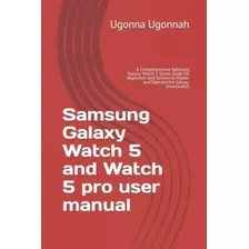 Libro: Samsung Galaxy Watch 5 And Watch 5 Pro User Manual: A
