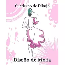 Libro: Cuaderno Dibujo, Diseño Moda: Libro Bocetos