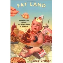 Fat Land - How Americans Became The Fattest People De Gre...