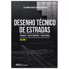 Desenho Tecnico De Estradas - Vol. 1: Topografia, Projeto Geometrico E Terraplenagem, De Costa, Alexandre Uchoa Lourenço Da. Editora Ciencia Moderna, Capa Mole Em Português