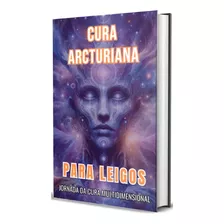 Cura Arcturiana Para Leigos