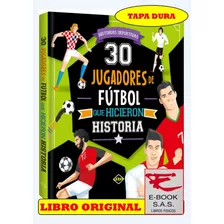 30 Jugadores De Fútbol Que Hicieron Historia / Tapa Dura