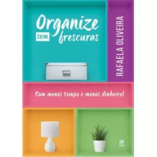 Organize Sem Frescuras - Astral Cultural, De Rafaela Oliveira. Editora Editora Alto Astral Ltda, Capa Mole, Edição 1 Em Português