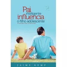 Livro Pai Inteligente Influencia O Filho Adolescente Jaime K