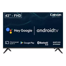 Smart Tv Caixun 43 Fhd Android C43v1fa