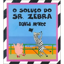 Soluço Do Sr. Zebra, O