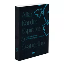 Allan Kardec - Espíritos E Evangelho: Livro Dos Espíritos E O Evangelho Segundo O Espiritismo - Edição Especial