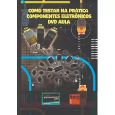 Dvd Aula Como Testar Na Prática Componentes Eletrônicos