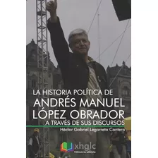 Libro: La Historia Política De Andrés Manuel López Obrador A