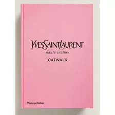 Yves Saint Laurent Catwalk - The Complete Haute Couture Novo