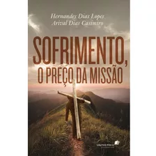 Sofrimento O Preço Da Missão - Hernandes Dias Lopes