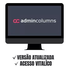 Admin Columns Pro Atualizado + Addons Premium + Brindes