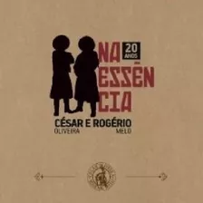 César Oliveira E Rogério Melo - Na Essência